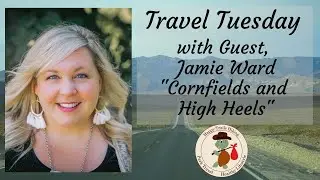 Interview with Jamie  Corn Fields and High Heels - Travel Talk