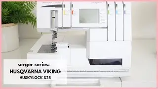 Serger Series: HUSQVARNA VIKING: HUSKLOCK s25: OVERVIEW