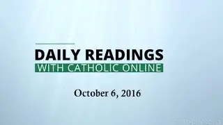 Daily Reading for Thursday, October 6th, 2016 HD