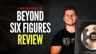 The Beyond Six Figures Review Justin Woll - Is This A GOOD Investment For You?