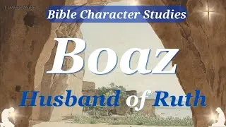 BOAZ | Bible CHARACTER Study