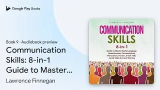 Communication Skills: 8-in-1 Guide to Master&hellip; by Lawrence Finnegan &middot; Audiobook preview