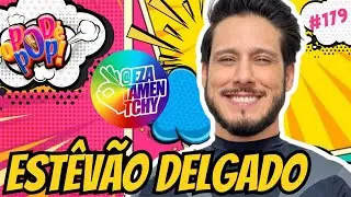 ESTÊVÃO DELGADO - O POD É POP #humor  #podcast  #videocast