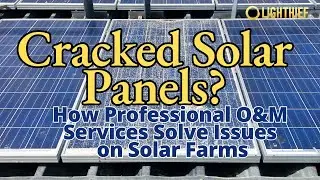 Cracked Solar Panels? How Professional O&M Services Solve Issues on Solar Farms.