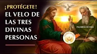 ORACION al VELO de las TRES DIVINAS PERSONAS para PROTECCION de todo peligro