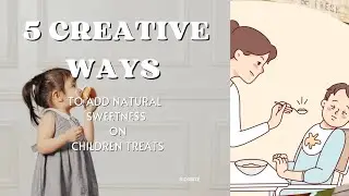 5 NATURAL SWEETENER FOR CHILDREN TREATS