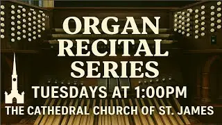 Tuesday Organ Recital Series featuring Ian Sadler