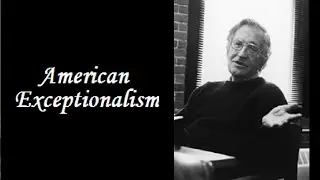 Noam Chomsky on American Exceptionalism