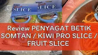 Review PENYAGAT BETIK SOMTAN / KIWI PRO SLICE / FRUIT SLICE / VEGETABLE SLICE Peeler Sagat