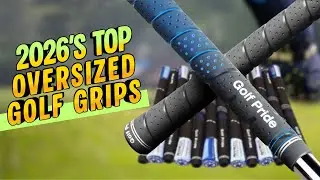 5 Oversized Golf Grips Pros Recommend (2026)