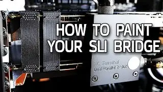 How To Paint Your SLI Bridge