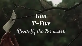 T-Five - Kau (Cover By the 90's mates) / Video Lirik