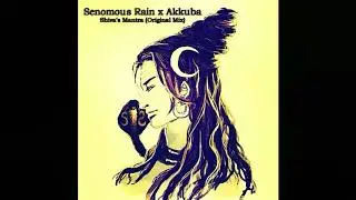 Senomous Rain x Akkuba &ndash; Shiva's Mantra (Original Mix)
