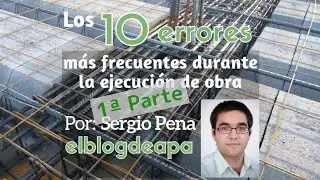 11.- Los 10 errores más frecuentes durante la ejecución de obra (1ª Parte)