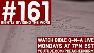 Bible Q-n-A #161: Rightly Dividing the Word