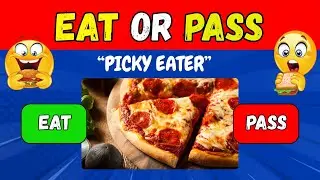 EAT OR PASS? 😋 Picky Eaters Edition! 🤮Can You Handle All 50 Foods?