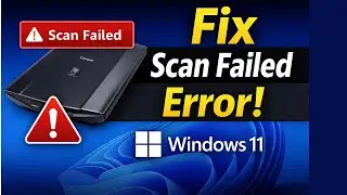 How To Fix Canon LiDE Scanner &lsquo;Scan Failed&rsquo; Error on Windows 11