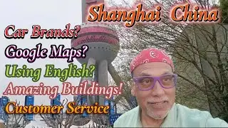 Shanghai, China- Car Brands; Using Google Maps; Skyscrapers, Towers & Mall; Compared to USA