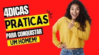 4 Dicas  pr&aacute;ticas para  conquistar um homem!