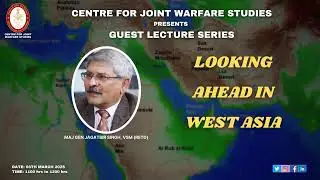 06.03.2025 | Maj Gen Jagatbir Singh, VSM (Retd) - Looking Ahead in West Asia