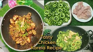 Karela and Chicken Recipe | Cooking with No Bitterness Tips of Karela | Chicken Karela Curry