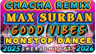 REMIX CHACHA REMIX MAX SURBAN  GOOD VIBES NONSTOP DANCE CHACHA DISCO 2025-2026  