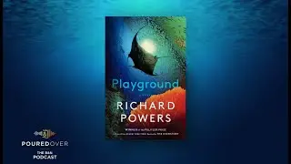 #PouredOver: Richard Powers on Playground