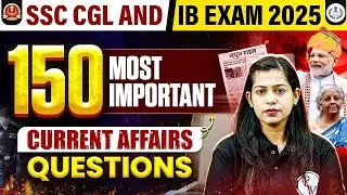 SSC CGL/IB Current Affairs 2025 | Top 150 Most Important Current Affairs Questions | By Krati Mam
