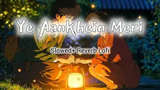 Ye Aankhein Meri | Slowed + Reverb | Lofi | hindi Lofi  With Hindi English lyrics