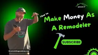 Episode 037  Make Money As A Remodeler