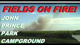 BURNING HUNDREDS OF ACRES - WHY?? John Prince Park Campground was HUGE!!