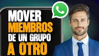 C&oacute;mo Transferir Miembros de un Grupo de WhatsApp a otro (2025)