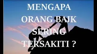 MENGAPA ORANG BAIK SERING TERSAKITI?