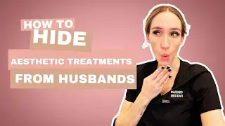 How To Hide Aesthetic Treatments From Husbands