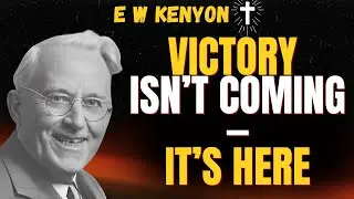 FINISHED WORK: Why VICTORY IS HERE (Not Coming) | E W Kenyon on Healing
