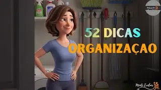 52 DICAS PARA ORGANIZAR TODA A SUA CASA