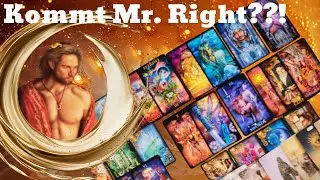 KOMMT MR. RIGHT UND WAS BRINGT ER MIT AN EIGENSCHFTEN UND THEMEN!! WIE REAGIERTST DU DARAUF??