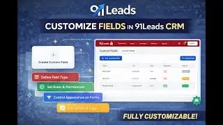 Custom Fields Setup Guide in 91Leads CRM | Step-by-Step SOP