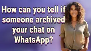 How can you tell if someone archived your chat on WhatsApp?