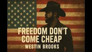 Westin Brooks – Freedom Don’t Come Cheap (Outlaw Country Anthem)