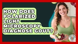How Does Polarized Light Microscopy Diagnose Gout? - Gout Relief Guide