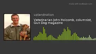 Veterinarian John Holcomb, columnist, Gun Dog magazine