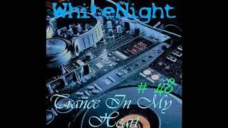 WhiteNight  - Trance In My Heart # 048
