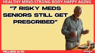 7 Medications That May Be Dangerous for Seniors (But Often Prescribed-Healthy Aging-Wellness 60&ndash;100