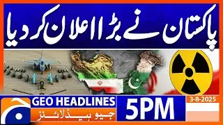 PAK IRAN Relationship !!! Pakistan Big Statement | Geo News 5 PM Headlines | 3 August 2025