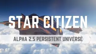 Star Citizen - Persistent Universe 2.5 - Gameplay