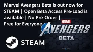Marvel Avengers Beta is out now for STEAM | Open Beta Access Pre-Load is available | No Pre-Order