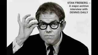 STAN FREBERG -- A major archive interview with DENNIS DAILY