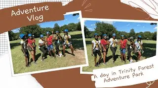 Adventure Vlog | Trinity Forest Adventure Park  Dallas,TX