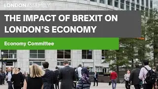 The impact of Brexit on London&rsquo;s economy - Economy Committee